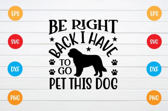 Be Right Back I Have to Go Pet This Dog