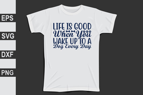 Dog Design, Life Is Good When You