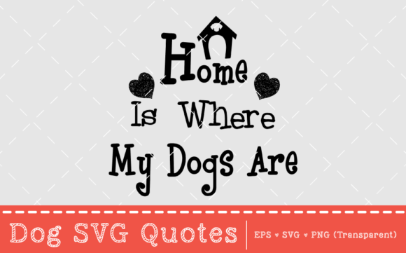Home is Where My Dogs Are - SVG Quote