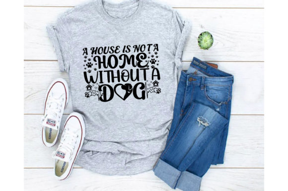 House Is Not a Home Without Dog SVG