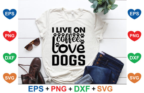 I Live on Coffee Love Dogs