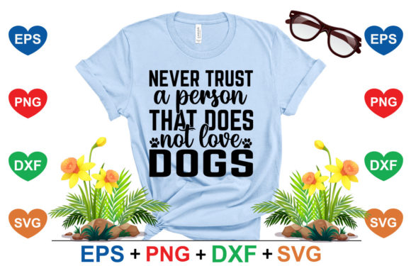 Never Trust a Person That Does Not Love Dogs